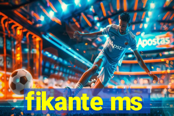 fikante ms